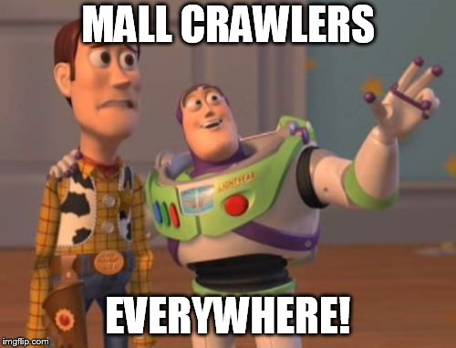 Mall Crawlers Everywhere.jpg