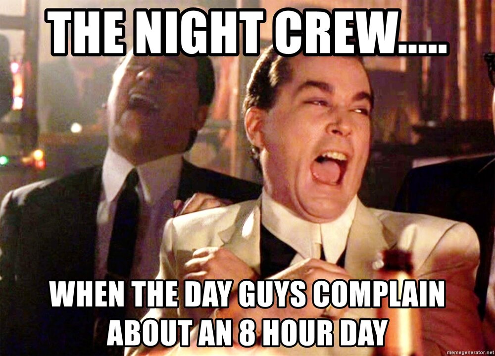 the-night-crew-when-the-day-guys-complain-about-an-8-hour-day.jpg