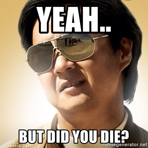yeah-but-did-you-die.jpg